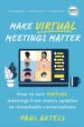 Image for Make Virtual Meetings Matter: How to Turn Virtual Meetings from Status Updates to Remarkable Conversations