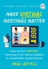 Image for Make Virtual Meetings Matter : How to Turn Virtual Meetings from Status Updates to Remarkable Conversations