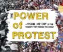Image for The power of protest: a visual history of the moments that changed the world