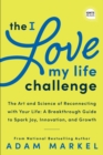 Image for I Love My Life Challenge: The Art &amp; Science of Reconnecting with Your Life: A Breakthrough Guide to Spark Joy, Innovation, and Growth