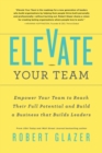 Image for Elevate your team  : push beyond your leadership limits to unlock success in yourself and others