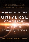 Image for Where Did the Universe Come From? And Other Cosmic Questions: Our Universe, from the Quantum to the Cosmos