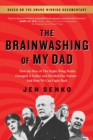 Image for The brainwashing of my dad  : how the rise of the right-wing media changed a father and divided our nation - and how we can fight back