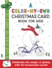 Image for A Color-My-Own Christmas Card Book for Kids : Celebrate the magic of giving with 24 homemade cards!