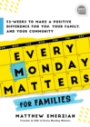 Image for Every Monday matters for families  : 52-weeks to make a positive difference in you, your family, and your community