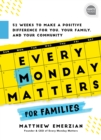 Image for Every Monday Matters for Families: 52-Weeks to Make a Positive Difference in You, Your Family, and Your Community