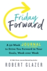 Image for Friday Forward Journal : A 52-Week Journal to Drive You Forward in Your Goals, Week over Week