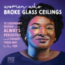Image for 2022 Women Who Broke Glass Ceilings Wall Calendar : 12 Legendary Women Who Always Persisted and Fought Their Way to the Top