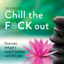 Image for 2022 Chill the F*ck Out Wall Calendar : Find calm and get a fresh f*cking start this year