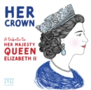 Image for 2022 Her Crown Wall Calendar : A Tribute to Her Majesty Queen Elizabeth II