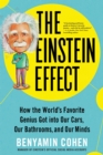 Image for The Einstein Effect : How the World&#39;s Favorite Genius Got into Our Cars, Our Bathrooms, and Our Minds