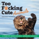 Image for 2023 Too F*cking Cute Animals Wall Calendar : A Year of Unnecessarily Adorable Animals