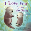 Image for I Love You Like No Otter