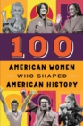 Image for 100 American Women Who Shaped American History