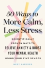 Image for 50 Ways to More Calm, Less Stress : Scientifically Proven Ways to Relieve Anxiety and Boost Your Mental Health Using Your Five Senses