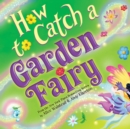Image for How to Catch a Garden Fairy
