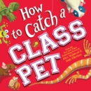 Image for How to Catch a Class Pet