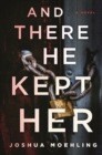 Image for And There He Kept Her