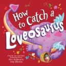 Image for How to Catch a Loveosaurus