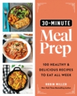 Image for 30-minute meal prep  : 100 healthy and delicious recipes to eat all week