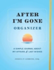 Image for After I&#39;m Gone Organizer : A Simple Journal About My Affairs and Last Wishes