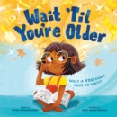 Image for Wait &#39;Til You&#39;re Older