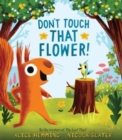 Image for Don&#39;t Touch That Flower!