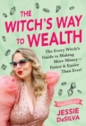 Image for The Witch&#39;s Way to Wealth : The Every Witch&#39;s Guide to Making More Money – Faster &amp; Easier than Ever!