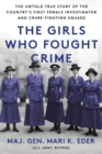 Image for The Girls Who Fought Crime: The Untold True Story of the Country&#39;s First Female Investigator and Her Crime Fighting Squad