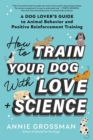 Image for How to Train Your Dog with Love + Science