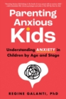 Image for Parenting anxious kids  : understanding anxiety in children by age and stage