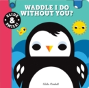 Image for Slide and Smile: Waddle I Do Without You?