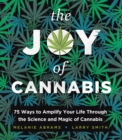 Image for The joy of cannabis  : 75 ways to amplify your life through the science and magic of cannabis