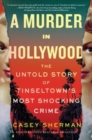Image for A murder in Hollywood  : the untold story of Tinseltown&#39;s most shocking crime