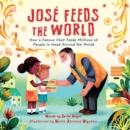 Image for Jose Feeds the World : How a famous chef feeds millions of people in need around the world