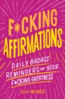 Image for F*cking Affirmations : Daily Badass Reminders of Your F*cking Greatness