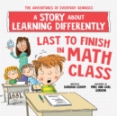 Image for Last to finish in math class  : a story about learning differently