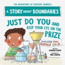 Image for Just do you and keep your eye on the prize  : a story about boundaries