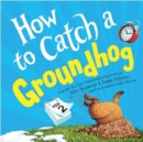 Image for How to Catch a Groundhog