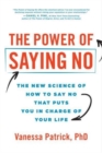 Image for The power of saying no  : the new science of how to say no that puts you in charge of your life