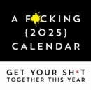 Image for F*cking 2025 Wall Calendar : Get Your Sh*t Together This Year - Includes Stickers!