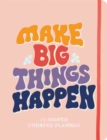 Image for Make Big Things Happen Large Undated Monthly Planner