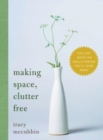 Image for Making space, clutter free  : the last book on decluttering you&#39;ll ever need
