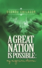 Image for A Great Nation Is Possible : My Nigerian Dream