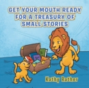 Image for Get Your Mouth Ready for a Treasury of Small Stories
