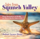 Image for Tales from Squnch Valley : Where Imagination and Reality Are Woven into the Fabric of Life