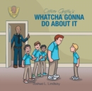 Image for Officer Griffin&#39;s Whatcha Gonna Do About It : Officer Griffin&#39;s Series