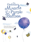 Image for The Ordinary Miracle of a Purple Balloon