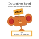 Image for Detective Byrd in the Case of the Missing Brain