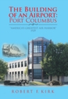 Image for The Building of an Airport : Port Columbus: &quot;America&#39;s Greatest Air Harbor&quot; 1929